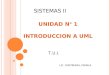 SISTEMAS II UNIDAD N º 1 INTRODUCCION A UML T.U.I. LIC. CONTRERAS, PAMELA