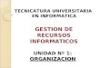 GESTION DE RECURSOS INFORMATICOS TECNICATURA UNIVERSITARIA EN INFORMATICA ORGANIZACION UNIDAD Nº 1: ORGANIZACION