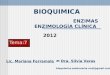 ENZIMAS ENZIMOLOGÍA CLÍNICA BIOQUIMICA Dra. Silvia Varas bioquimica.enfermeria.unsl@gmail.com Tema:7 2012 Lic. Mariana Ferramola