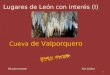 Lugares de León con interés (I) Cueva de Valporquero Clic para avanzarCon música 1