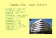 Fundación Juan March Creada en 1955 por el financiero español Juan March Ordinas, la Fundación Juan March es una institución familiar, patrimonial y operativa,