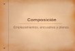 Composición Emplazamientos, encuadres y planos.. ¿Qué es la Composición? Composición es el uso y disposición de los elementos a fotografiar de una forma