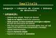 Smalltalk Lenguaje + Librería de clases + Entorno de desarrollo Lenguaje: –Sintaxis muy simple, English-based –Todo es un objeto (incluso los números)