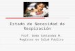 Estado de Necesidad de Respiración Prof. Gema Santander M. Magíster en Salud Publica