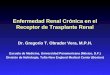 Enfermedad Renal Crónica en el Receptor de Trasplante Renal Dr. Gregorio T. Obrador Vera, M.P.H. Escuela de Medicina, Universidad Panamericana (México,