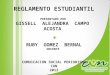 REGLAMENTO ESTUDIANTIL PRESENTADO POR GISSELL ALEJANDRA CAMPO ACOSTA RUBY GOMEZ BERNAL DOCENTE COMUICACION SOCIAL PERIODISMO CUN 2012