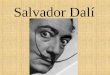 Salvador Dalí. La Vida de Dalí Nació en 1904 en Cataluña, España