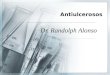 Antiulcerosos Dr. Randolph Alonso. Antiulcerosos En base a los conocimientos sobre los mecanismos que contribuyen al origen de las úlceras, se han creado
