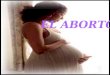 EL ABORTO EL CUERPO HUMANO/ABORTO definición Es un procedimiento para terminar un embarazo por medio de la extracción del feto y la placenta del útero
