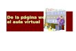 De la página web al aula virtual. 1997 Documentos de texto en HTML 1999-2001 1º Tutorial web 2001-2003 SitioWeb docente