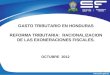 GASTO TRIBUTARIO EN HONDURAS REFORMA TRIBUTARIA: RACIONALIZACION DE LAS EXONERACIONES FISCALES. OCTUBRE 2012 1