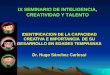 1 IX SEMINARIO DE INTELIGENCIA CREATIVIDAD Y TALENTO IDENTIFICACION DE LA CAPACIDAD CREATIVA E IMPORTANCIA DE SU DESARROLLO EN EDADES TEMPRANAS Dr. Hugo