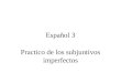Español 3 Practico de los subjuntivos imperfectos