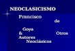 NEOCLASICISMO Francisco de Goya & Otros Autores Neoclásicos