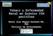 Tabaco y Enfermedad Renal en Sujetos VIH positivos María Jose Míguez-Burbano MD, PhD Division de Enfermedades Previsibles