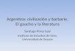 Argentina: civilización y barbarie. El gaucho y la literatura Santiago Pérez Isasi Instituto de Estudios de Ocio, Universidad de Deusto