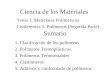 Ciencia de los Materiales Tema 3. Materiales Poliméricos Conferencia 5. Polímeros (Segunda Parte) Sumario 1. Clasificación de los polímeros 2. Polímeros
