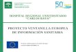 HOSPITAL REGIONAL UNIVERSITARIO CARLOS HAYA PROYECTO VENTANILLA EUROPEA DE INFORMACIÓN SANITARIA Proyecto cofinanciado por la Unión Europea Fondos FEDER