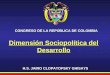 CONGRESO DE LA REPÚBLICA DE COLOMBIA H.S. JAIRO CLOPATOFSKY GHISAYS Dimensión Sociopolítica del Desarrollo