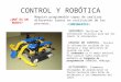 CONTROL Y ROBÓTICA ¿QUÉ ES UN ROBOT? COMPONENTES: SENSORES. Facilitan la información necesaria para que los robots la interpreten. UNIDAD DE CONTROL. Procesa