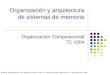 Organización y arquitectura de sistemas de memoria Organización Computacional TC 1004 Material desarrollado por Dra. Maricela Quintana López, Dr. Miguel
