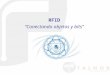 RFID Conectando objetos y bits. RFID. Introducción RFID: Identificación por radio-frecuencia Tecnología de auto-identificación en la que un dispositivo