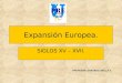 Expansión Europea. SIGLOS XV – XVII. PROFESOR: GERARDO UBILLA S
