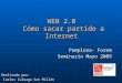 WEB 2.0 Cómo sacar partido a Internet Pamplona- Forem Seminario Mayo 2009 Realizado por: Carlos Zuluaga San Millán Carlos Zuluaga San Millán