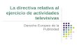 La directiva relativa al ejercicio de actividades televisivas Derecho Europeo de la Publicidad