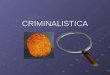CRIMINALISTICA. CRIMINALISTICA Uno de los principios donde parte los fundamentos de la Criminalística es que se puede decir que técnicamente, en toda