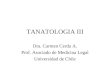 TANATOLOGIA III Dra. Carmen Cerda A. Prof. Asociado de Medicina Legal Universidad de Chile