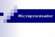 1 Microprocesador. 2 El microprocesador es un circuito integrado que contiene todos los elementos de una "unidad central de procesamiento" o CPU (Central
