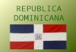 REPUBLICA DOMINICANA. La República Dominicana está ubicada en la Región del Caribe. Junto a la República de Haití forma la isla de La Hispaniola