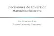Decisiones de Inversión Matemática financiera Lic. Francisco Lira Preston University Guatemala