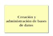 Creación y administración de bases de datos. Introducción Creación de bases de datos Creación de grupos de archivos Administración de bases de datos Introducción