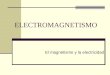 ELECTROMAGNETISMO El magnetismo y la electricidad