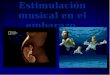 Estimulación musical en el embarazo.. Estimulación prenatal La comunicación entre los seres humanos comienza desde que las mujeres llevan a sus hijos