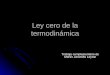 Ley cero de la termodinámica Trabajo complementario de Martín Jaramillo Leyton