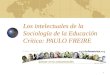 1 Los intelectuales de la Sociología de la Educación Crítica: PAULO FREIRE