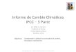 Informe de Cambio Climáticos IPCC – 5 Parte Objetivos: Dr. Willy H. Gerber Instituto de Fisica Universidad Austral Valdivia, Chile Comprender y aplicar