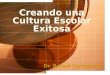 Creando una Cultura Escolar Exitosa Dr. Rafael Cartagena