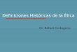 Definiciones Históricas de la Ética Dr. Rafael Cartagena