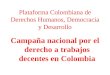 Plataforma Colombiana de Derechos Humanos, Democracia y Desarrollo Campaña nacional por el derecho a trabajos decentes en Colombia