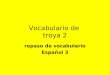 Vocabulario de troya 2 repaso de vocabulario Español 3