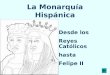 La Monarquía Hispánica Desde los Reyes Católicos hasta Felipe II