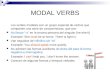 MODAL VERBS Los verbos modales son un grupo especial de verbos que comparten una serie de características, que son: No llevan -s en la tercera persona