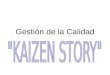 Gestión de la Calidad. La metodología (KAIZEN STORY) Es un formato estandarizado para registrar y seguir las actividades del KAIZEN, ejecutado por los