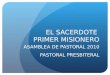 EL SACERDOTE PRIMER MISIONERO ASAMBLEA DE PASTORAL 2010 PASTORAL PRESBITERAL