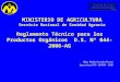 Reglamento Técnico para los Productos Orgánicos D.S. Nº 044-2006-AG MINISTERIO DE AGRICULTURA Servicio Nacional de Sanidad Agraria Blgo. Waldo Cornejo