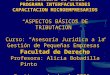 UNIVERSIDAD DE CHILE PROGRAMA INTERFACULTADES CAPACITACION MICROEMPRESARIOS ASPECTOS BÁSICOS DE TRIBUTACION Curso: Asesoría Jurídica a la Gestión de Pequeñas